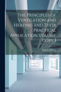 Produktbild: The Principles of Ventilation and Heating and Their Practical Application Volume Copy I