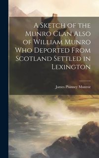 Produktbild: A Sketch of the Munro Clan Also of William Munro who Deported From Scotland Settled in Lexington