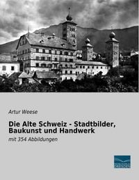 Produktbild: Die Alte Schweiz - Stadtbilder, Baukunst und Handwerk