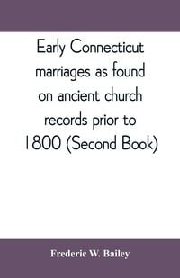 Produktbild: Early Connecticut marriages as found on ancient church records prior to 1800 (Second Book)