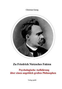Produktbild: Zu Friedrich Nietzsches Fakten Psychologische Aufkl&auml;rung &uuml;ber einen angeblich gro&szlig;en Philosophen