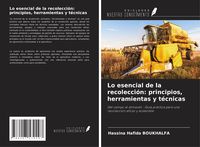 Produktbild: Lo esencial de la recolecci&oacute;n: principios, herramientas y t&eacute;cnicas