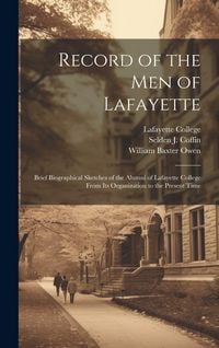 Produktbild: Record of the men of Lafayette: Brief Biographical Sketches of the Alumni of Lafayette College From its Organization to the Present Time
