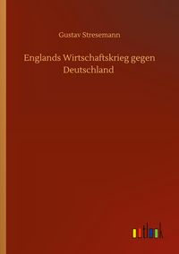 Produktbild: Englands Wirtschaftskrieg gegen Deutschland