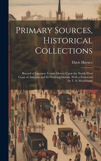 Produktbild: Primary Sources, Historical Collections: Record of Japanese Vessels Driven Upon the North-West Coast of America and Its Outlying Islands, With a Forew
