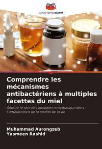 Produktbild: Comprendre les m&eacute;canismes antibact&eacute;riens &agrave; multiples facettes du miel