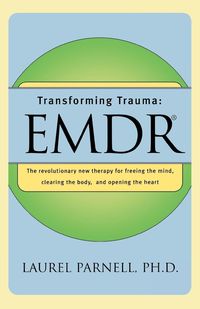 Produktbild: Transforming Trauma: Emdr: The Revolutionary New Therapy for Freeing the Mind, Clearing the Body, and Opening the Heart