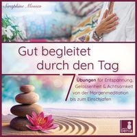 Produktbild: Gut begleitet durch den Tag | 7 kurze Meditationen (Morgen Meditation, Meditation Einschlafen, Gelassenheit lernen, Stress abbauen, Achtsamkeits&uuml;bung und mehr)