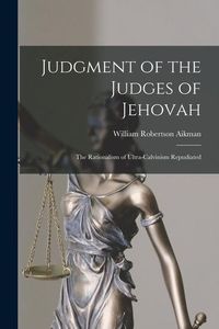 Produktbild: Judgment of the Judges of Jehovah: The Rationalism of Ultra-Calvinism Repudiated