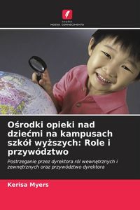 Produktbild: O&iquest;rodki opieki nad dzie&iquest;mi na kampusach szk&oacute;&iquest; wy&iquest;szych: Role i przyw&oacute;dztwo