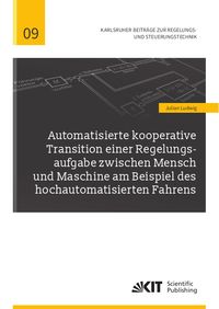 Produktbild: Automatisierte kooperative Transition einer Regelungsaufgabe zwischen Mensch und Maschine am Beispiel des hochautomatisierten Fahrens