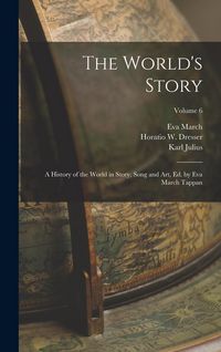 Produktbild: The World's Story; a History of the World in Story, Song and Art, Ed. by Eva March Tappan; Volume 6