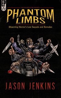 Produktbild: Phantom Limbs: Dissecting Horror's Lost Sequels and Remakes