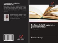 Produktbild: Budowa kolei i wyzwania przesiedle&iquest;c&oacute;w