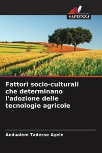 Produktbild: Fattori socio-culturali che determinano l'adozione delle tecnologie agricole