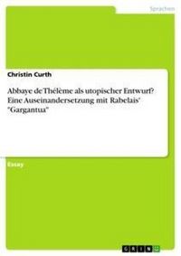 Produktbild: Abbaye de Th&eacute;l&egrave;me als utopischer Entwurf? Eine Auseinandersetzung mit Rabelais' "Gargantua"