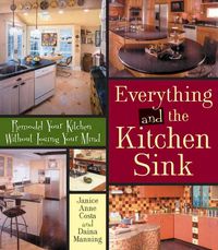 Produktbild: Everything and the Kitchen Sink: Remodel Your Kitchen Without Losing Your Mind