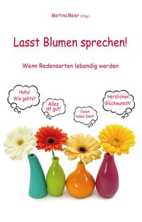 Produktbild: Lasst Blumen sprechen! Wenn Redensarten lebendig werden