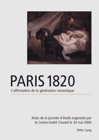 Produktbild: Paris 1820. L&rsquo;affirmation de la g&eacute;n&eacute;ration romantique