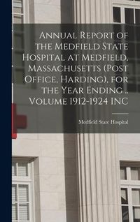 Produktbild: Annual Report of the Medfield State Hospital at Medfield, Massachusetts (post Office, Harding), for the Year Ending .. Volume 1912-1924 INC
