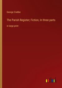 Produktbild: The Parish Register; Fiction, In three parts