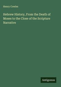 Produktbild: Hebrew History, From the Death of Moses to the Close of the Scripture Narrative