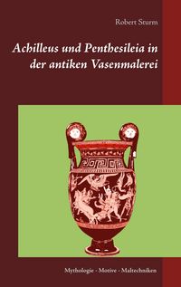 Produktbild: Achilleus und Penthesileia in der antiken Vasenmalerei