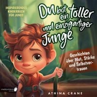 Produktbild: Du bist ein toller und einzigartiger Junge: Inspirierendes Kinderbuch f&uuml;r Jungs &ndash; Geschichten &uuml;ber Mut, St&auml;rke und Selbstvertrauen