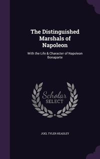 Produktbild: The Distinguished Marshals of Napoleon: With the Life & Character of Napoleon Bonaparte