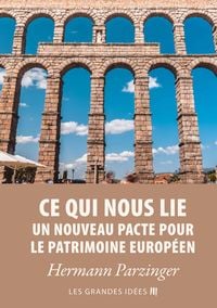 Produktbild: Ce qui nous lie - Un nouveau pacte pour le patrimoine europ&eacute;en