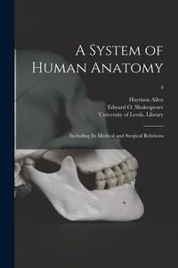 Produktbild: A System of Human Anatomy: Including Its Medical and Surgical Relations; 4