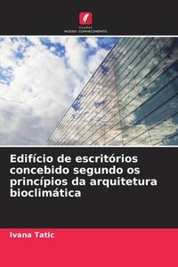 Produktbild: Edif&iacute;cio de escrit&oacute;rios concebido segundo os princ&iacute;pios da arquitetura bioclim&aacute;tica