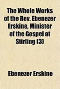 Produktbild: The Whole Works of the REV. Ebenezer Erskine, Minister of the Gospel at Stirling (3)