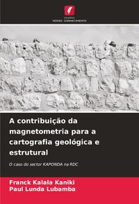 Produktbild: A contribui&ccedil;&atilde;o da magnetometria para a cartografia geol&oacute;gica e estrutural