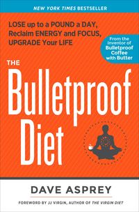 Bild vom Artikel The Bulletproof Diet: Lose Up to a Pound a Day, Reclaim Energy and Focus, Upgrade Your Life vom Autor Dave Asprey