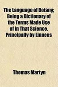 Produktbild: The Language of Botany; Being a Dictionary of the Terms Made Use of in That Science, Principally by Linneus