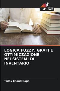 Produktbild: Logica Fuzzy, Grafi E Ottimizzazione Nei Sistemi Di Inventario