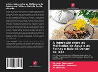 Produktbild: A Intera&ccedil;&atilde;o entre as Mol&eacute;culas de &Aacute;gua e as Folhas e Raiz do Dente-de-le&atilde;o