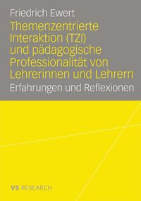 Produktbild: Themenzentrierte Interaktion (TZI) und p&auml;dagogische Professionalit&auml;t von Lehrerinnen und Lehrern