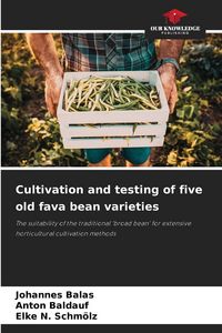 Produktbild: Cultivation and testing of five old fava bean varieties