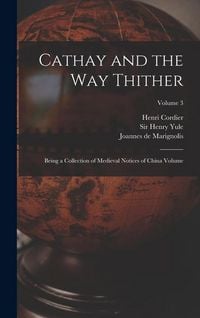 Produktbild: Cathay and the way Thither: Being a Collection of Medieval Notices of China Volume; Volume 3