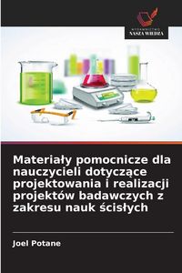 Produktbild: Materia&iquest;y pomocnicze dla nauczycieli dotycz&iquest;ce projektowania i realizacji projekt&oacute;w badawczych z zakresu nauk &iquest;cis&iquest;ych