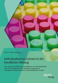 Produktbild: Individualisiertes Lernen in der beruflichen Bildung: Eine Analyse der Effektivit&auml;t und Effizienz von individualisierten Lern-Lehr-Arrangements als St