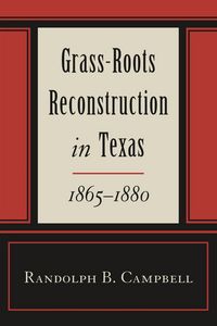 Produktbild: Campbell, R: Grass Roots Reconstruction in Texas, 1865--1880