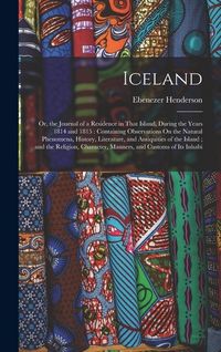 Produktbild: Iceland: Or, the Journal of a Residence in That Island, During the Years 1814 and 1815: Containing Observations On the Natural