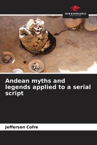 Produktbild: Andean myths and legends applied to a serial script