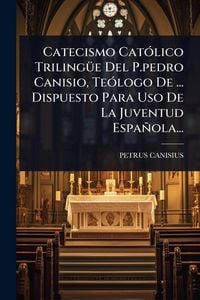 Produktbild: Catecismo Cat&Atilde;3lico Triling&Atilde;1/4e Del P.pedro Canisio, Te&Atilde;3logo De ... Dispuesto Para Uso De La Juventud Espa&ntilde;ola...