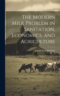 Produktbild: The Modern Milk Problem in Sanitation, Economics, and Agriculture