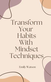 Produktbild: Transform Your Habits With Mindset Techniques