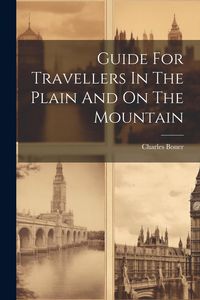 Produktbild: Guide For Travellers In The Plain And On The Mountain